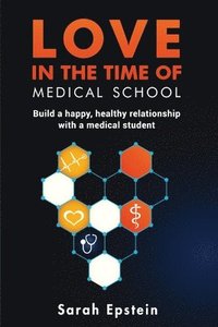 bokomslag Love in the time of medical school: Build a happy, healthy relationship with a medical student