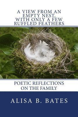 A View From an Empty Nest, With Only a Few Ruffled Feathers: Poetic Reflections on the Family 1