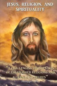 bokomslag Jesus, Religion & Spirituality: A Challenging Observation of Established Religions and Alternative Beliefs.