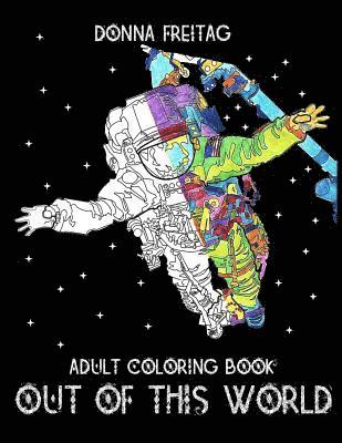Out Of This World: An Adult Coloring Book 1