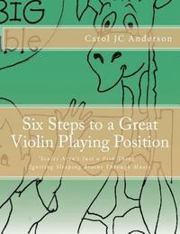bokomslag Six Steps to a Great Violin Playing Position: Scales Aren't Just a Fish Thing - Igniting Sleeping Brains through Music