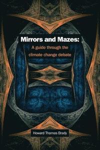 bokomslag Mirrors and Mazes: a guide through the climate debate