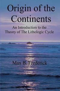 bokomslag Origin of the Continents: An Introduction to the Theory of The Lithologic Cycle