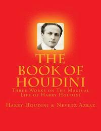 bokomslag The Book of Houdini: Three Works on The Magical Life of Harry Houdini