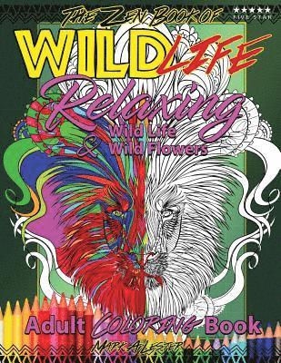 The Zen Book of Wild Life Adult Coloring Book: Relaxing Wild Life and Wild Flowers 1