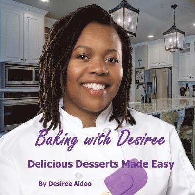 Baking with Desiree: Delicious Desserts Made Easy 1