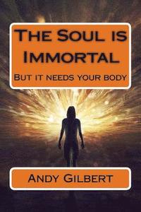 bokomslag The Soul is Immortal: But it needs your body