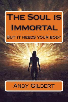 The Soul is Immortal: But it needs your body 1