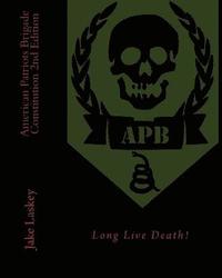 bokomslag American Patriots Brigade Constitution: Long Live Death!