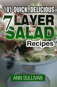 bokomslag 101 Quick, Delicious Seven Layer Salad Recipes