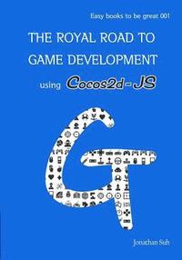 bokomslag The royal road to Game Development using Cocos2d-JS: Easy Way to learn Web, android and iOS Mobile Game Development