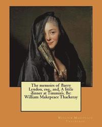 bokomslag The memoirs of Barry Lyndon, esq., and, A little dinner at Timmin's. By: William Makepeace Thackeray