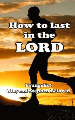 Evangelist Oluyemi Stephen Beloved - How to Last in the Lord, Häftad