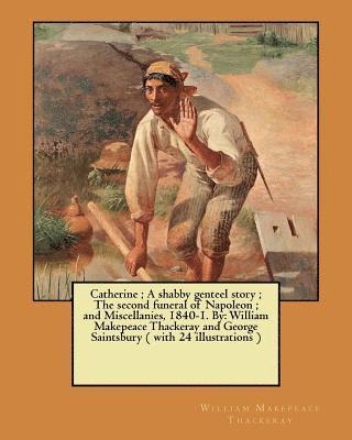 bokomslag Catherine; A shabby genteel story; The second funeral of Napoleon; and Miscellanies, 1840-1. By: William Makepeace Thackeray and George Saintsbury ( w