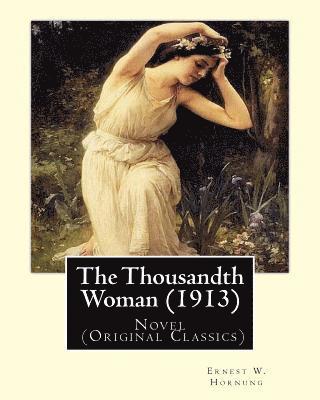 bokomslag The Thousandth Woman (1913). By: Ernest W. Hornung, illustrated By: Frank Snapp (1876-1927).American artist and illustrator.: Novel (Original Classics