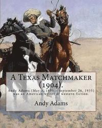 bokomslag A Texas Matchmaker (1904). By: Andy Adams, illustrated By: E. Boyd Smith (1860-1943): Andy Adams (May 3, 1859 - September 26, 1935) was an American w