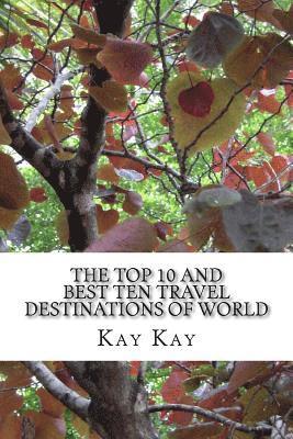 Kay Kay - The Top 10 and Best Ten Travel Destinations of World, Häftad