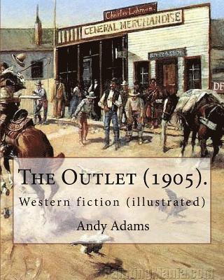 E. Boyd Smith, Andy Adams - The Outlet (1905). By: Andy Adams, illustrated By: E. Boyd Smith (1860-1943).: Western fiction (illustrated), Häftad