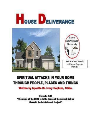 Ivory Hopkins - House Deliverance: Spiritual Attacks In Your Home Through People Places and Things, Häftad