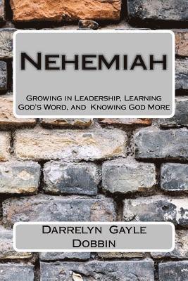 Nehemiah: Growing in Leadership, Learning God's Word and Knowing God More 1