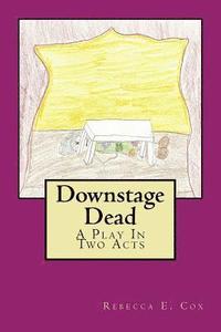 bokomslag Downstage Dead: A Play In Two Acts