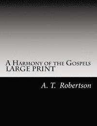 bokomslag A Harmony of the Gospels By A. T. Robertson: Based on the Broadus Harmony in the Revised Version