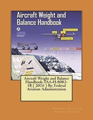 Federal Aviation Administration - Aircraft Weight and Balance Handbook: FAA-H-8083-1B ( 2016 ) By: Federal Aviation Administration, Häftad