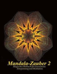 bokomslag Mandala-Zauber 2: Magisches Malbuch für Erwachsene: Entspannung und Meditation