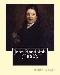bokomslag John Randolph (1882). By: Henry Adams, edited By: John T. Morse (1840-1937) was an American historian and biographer.: John Randolph (June 2, 17