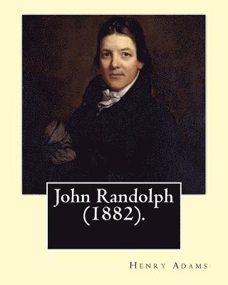John T. Morse, Henry Adams - John Randolph (1882). By: Henry Adams, edited By: John T. Morse (1840-1937) was an American historian and biographer.: John Randolph (June 2, 17, Häftad