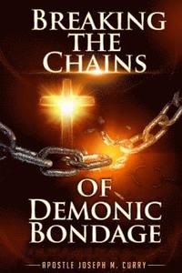 bokomslag Breaking The Chains Of Demonic Bondage