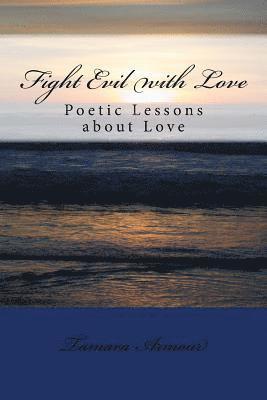 bokomslag Fight Evil with Love: Poetic Lessons about Love