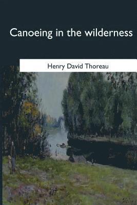 Henry David Thoreau - Canoeing in the Wilderness, Häftad