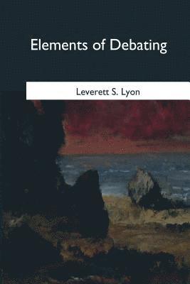 Leverett S. Lyon - Elements of Debating, Häftad. Tillgänglighet: Lägg i varukorg