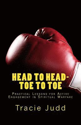 Head to Head-Toe to Toe: Practical Lessons for Active Engagement in Spiritual Warfare 1
