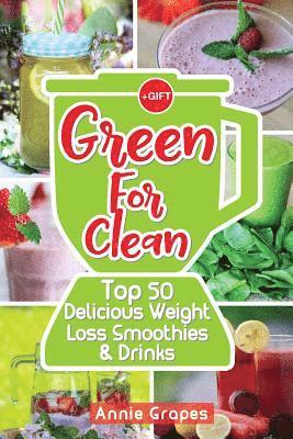 Annie Grapes - Green for Clean: Top 50 Delicious Weight Loss Smoothies & Drinks: (Smoothie Recipes, Smoothie diet, Smoothies for Weight Loss, Green Sm, Häftad