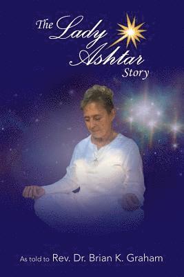 bokomslag The Lady Ashtar Story: An Amazing Journey for an Amazing Woman