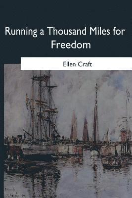 Ellen Craft - Running a Thousand Miles for Freedom, Häftad