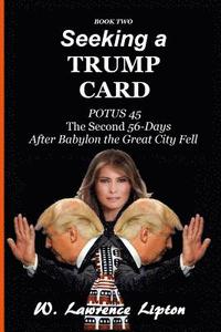 bokomslag Seeking a Trump Card: The Second Fifty-six Days After Babylon the Great City Fel