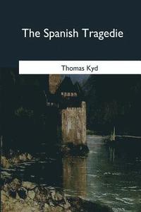 bokomslag The Spanish Tragedie