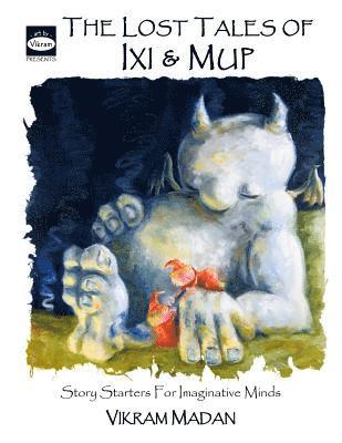 Vikram Madan - The Lost Tales of Ixi and Mup: Story Starters for Imaginative Minds, Häftad