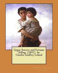 bokomslag Gypsy Sorcery and Fortune Telling (1891) by: Charles Godfrey Leland