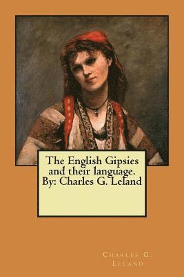 bokomslag The English Gipsies and their language. By: Charles G. Leland