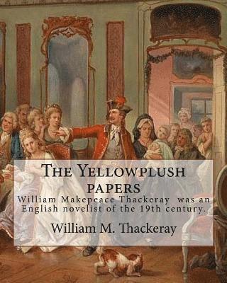 bokomslag The Yellowplush papers By: William M. Thackeray: William Makepeace Thackeray (18 July 1811 - 24 December 1863) was an English novelist of the 19th cen