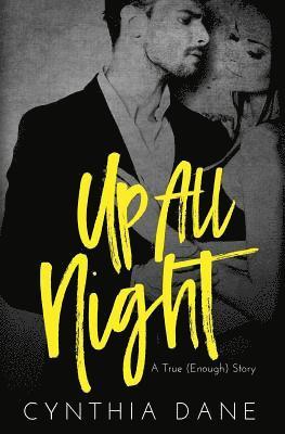 Up All Night: A True (Enough) Story 1