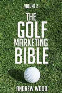 bokomslag The Golf Marketing Bible: Volume 2