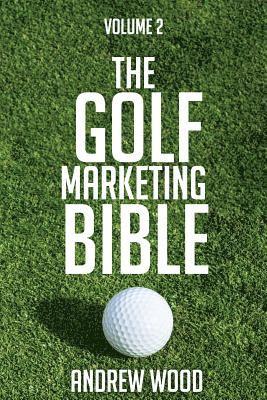 The Golf Marketing Bible: Volume 2 1