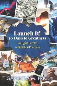 bokomslag Launch It! 30 Days to Greatness: Six-Figure Success with Biblical Principles: Launch It! 30 Days to Greatness: Six-Figure Success with Biblical Princi