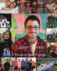 bokomslag I Carry the Fire: A Tribute to Geoff Pomella