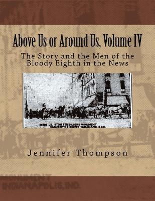 bokomslag Above Us or Around Us, Volume IV: The Story and the Men of the Bloody Eighth in the News